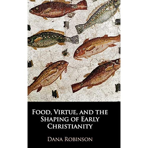 Food, Virtue, and the Shaping of Early Christianity