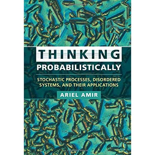 Thinking Probabilistically: Stochastic Processes, Disordered Systems, and Their Applications (Cambridge Texts in Applied Mathematics)