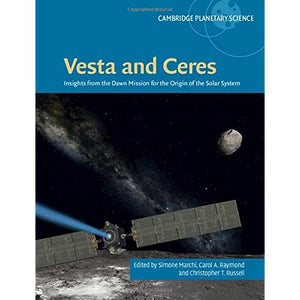 Vesta and Ceres: Insights from the Dawn Mission for the Origin of the Solar System: 27 (Cambridge Planetary Science, Series Number 27)