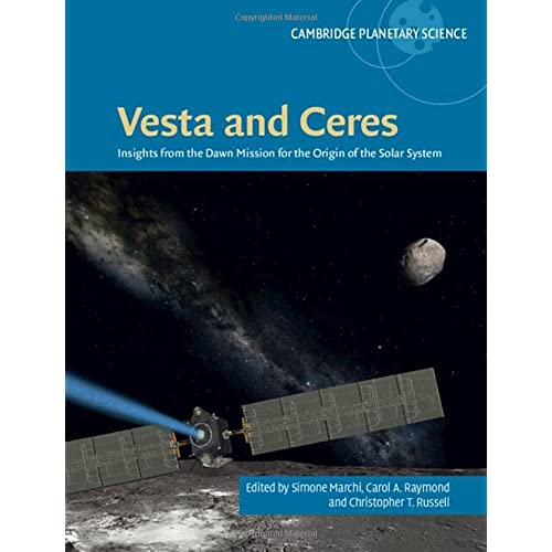 Vesta and Ceres: Insights from the Dawn Mission for the Origin of the Solar System: 27 (Cambridge Planetary Science, Series Number 27)