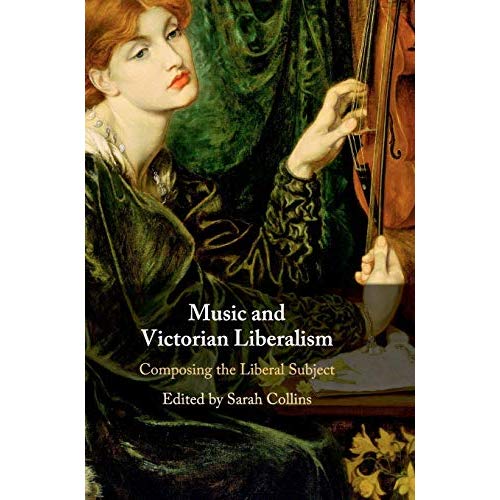 Music and Victorian Liberalism: Composing the Liberal Subject
