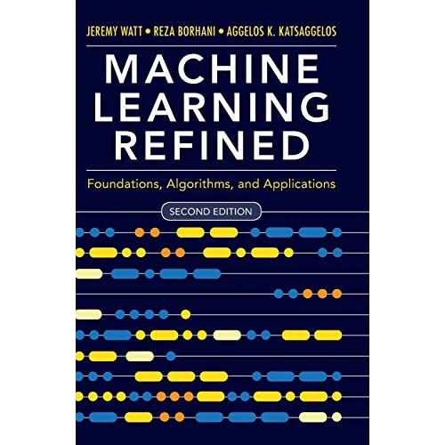 Machine Learning Refined: Foundations, Algorithms, and Applications