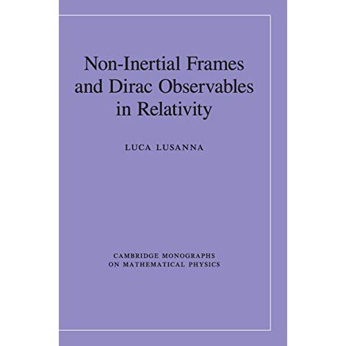Non-Inertial Frames and Dirac Observables in Relativity (Cambridge Monographs on Mathematical Physics)