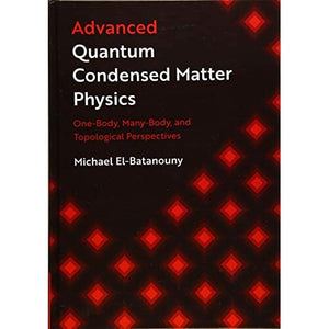 Advanced Quantum Condensed Matter Physics: One-Body, Many-Body, and Topological Perspectives