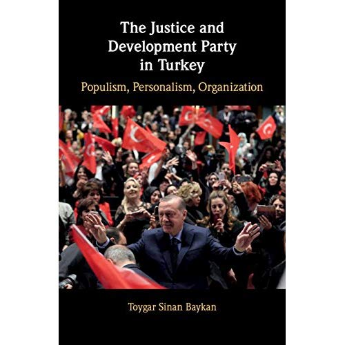 The Justice and Development Party in Turkey: Populism, Personalism, Organization