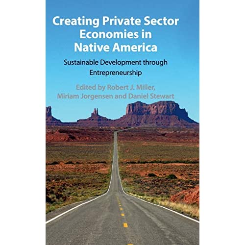 Creating Private Sector Economies in Native America: Sustainable Development through Entrepreneurship