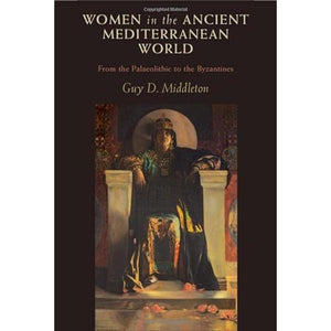 Women in the Ancient Mediterranean World: From the Palaeolithic to the Byzantines