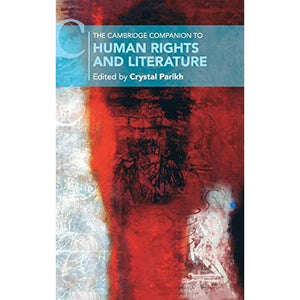 The Cambridge Companion to Human Rights and Literature (Cambridge Companions to Literature)