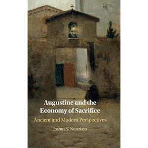 Augustine and the Economy of Sacrifice: Ancient and Modern Perspectives