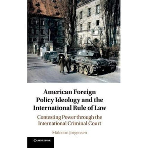 American Foreign Policy Ideology and the International Rule of Law: Contesting Power through the International Criminal Court