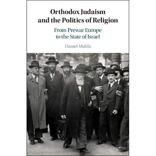 Orthodox Judaism and the Politics of Religion: From Prewar Europe to the State of Israel