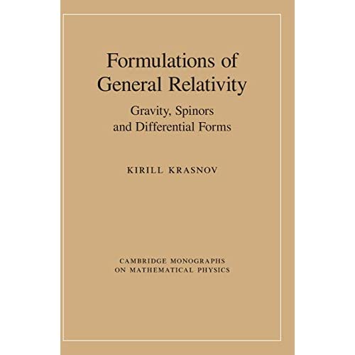 Formulations of General Relativity: Gravity, Spinors and Differential Forms (Cambridge Monographs on Mathematical Physics)