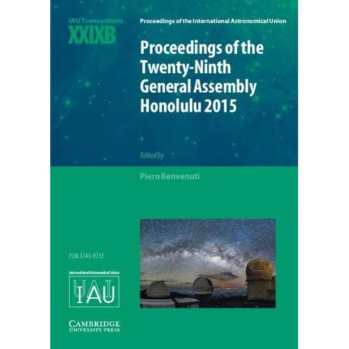 Proceedings of the Twenty-Ninth General Assembly Honolulu 2015: Transactions of the International Astronomical Union XXIXB (Proceedings of the International Astronomical Union Symposia and Colloquia)