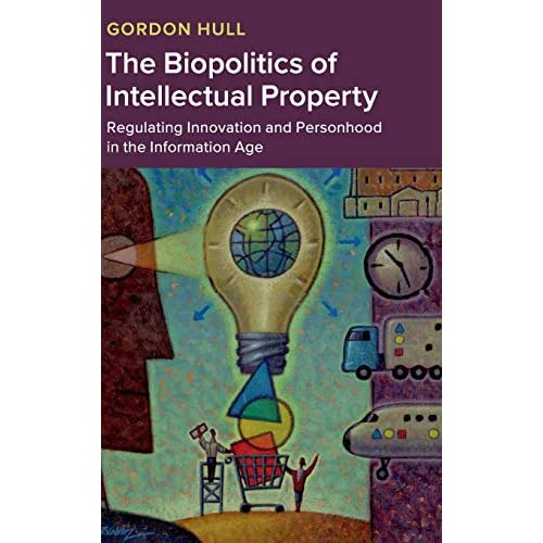 The Biopolitics of Intellectual Property: Regulating Innovation and Personhood in the Information Age