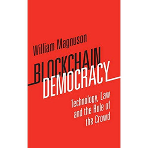 Blockchain Democracy: Technology, Law and the Rule of the Crowd