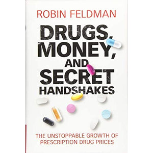 Drugs, Money, and Secret Handshakes: The Unstoppable Growth of Prescription Drug Prices