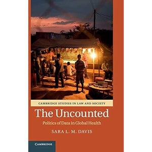 The Uncounted: Politics of Data in Global Health (Cambridge Studies in Law and Society)