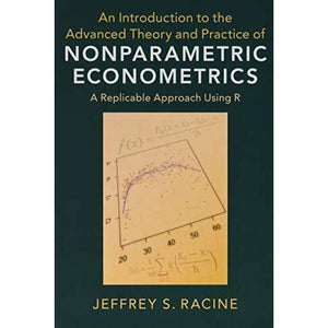 An Introduction to the Advanced Theory and Practice of Nonparametric Econometrics: A Replicable Approach Using R