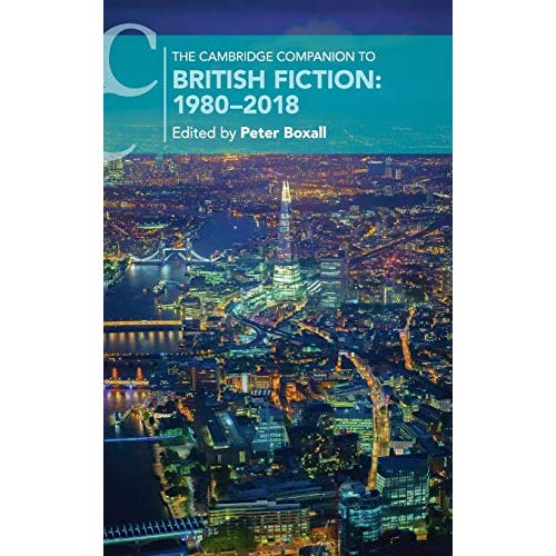 The Cambridge Companion to British Fiction: 1980–2018 (Cambridge Companions to Literature)