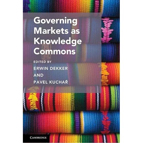 Governing Markets as Knowledge Commons (Cambridge Studies on Governing Knowledge Commons)