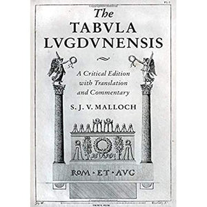 The Tabula Lugdunensis: A Critical Edition with Translation and Commentary