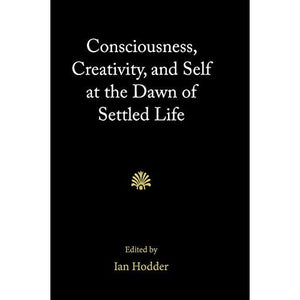 Consciousness, Creativity, and Self at the Dawn of Settled Life