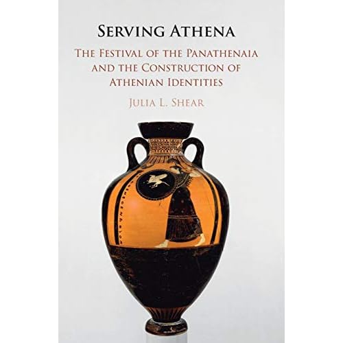 Serving Athena: The Festival of the Panathenaia and the Construction of Athenian Identities