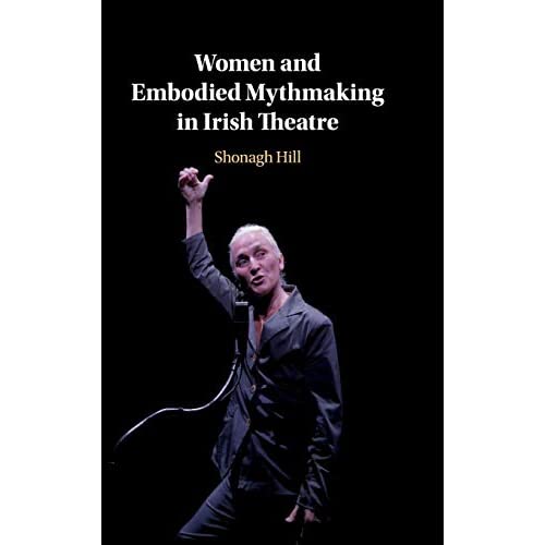 Women and Embodied Mythmaking in Irish Theatre