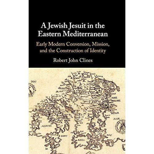 A Jewish Jesuit in the Eastern Mediterranean: Early Modern Conversion, Mission, and the Construction of Identity