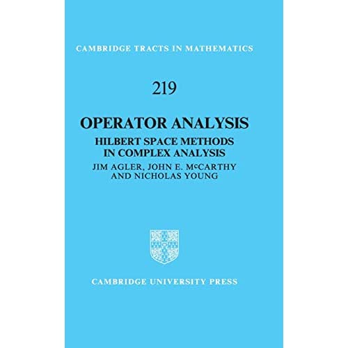 Operator Analysis: Hilbert Space Methods in Complex Analysis: 219 (Cambridge Tracts in Mathematics, Series Number 219)