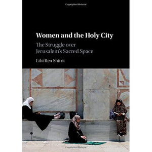 Women and the Holy City: The Struggle over Jerusalem's Sacred Space