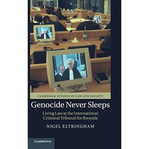 Genocide Never Sleeps: Living Law at the International Criminal Tribunal for Rwanda (Cambridge Studies in Law and Society)