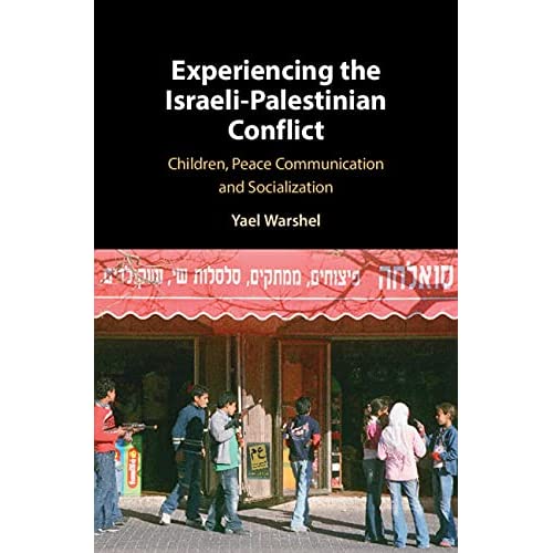 Experiencing the Israeli-Palestinian Conflict: Children, Peace Communication and Socialization