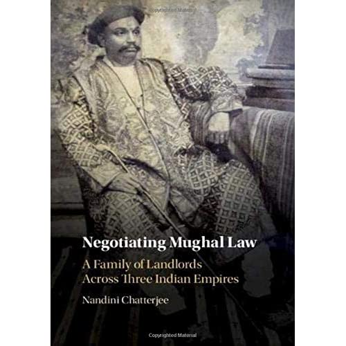 Negotiating Mughal Law: A Family of Landlords across Three Indian Empires