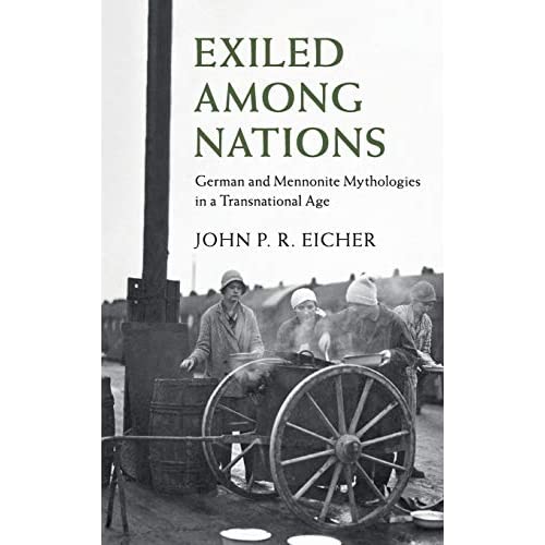 Exiled Among Nations: German and Mennonite Mythologies in a Transnational Age (Publications of the German Historical Institute)