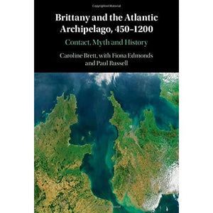 Brittany and the Atlantic Archipelago, 450–1200: Contact, Myth and History