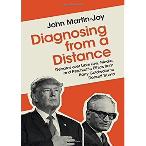 Diagnosing from a Distance: Debates over Libel Law, Media, and Psychiatric Ethics from Barry Goldwater to Donald Trump