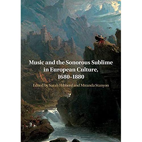 Music and the Sonorous Sublime in European Culture, 1680–1880