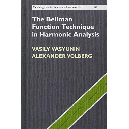 The Bellman Function Technique in Harmonic Analysis: 186 (Cambridge Studies in Advanced Mathematics, Series Number 186)