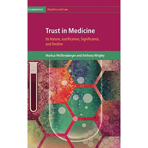 Trust in Medicine: Its Nature, Justification, Significance, and Decline (Cambridge Bioethics and Law)