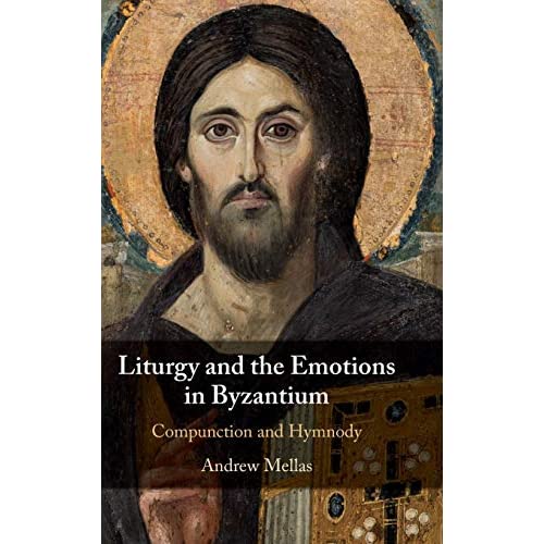 Liturgy and the Emotions in Byzantium: Compunction and Hymnody