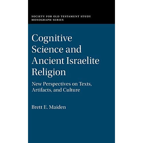 Cognitive Science and Ancient Israelite Religion: New Perspectives on Texts, Artifacts, and Culture (Society for Old Testament Study Monographs)