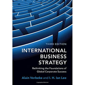 International Business Strategy: Rethinking the Foundations of Global Corporate Success