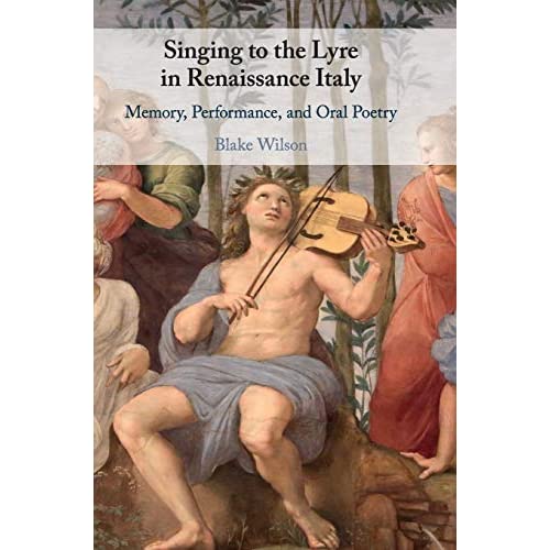 Singing to the Lyre in Renaissance Italy: Memory, Performance, and Oral Poetry