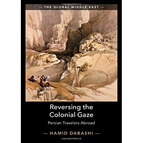 Reversing the Colonial Gaze: Persian Travelers Abroad (The Global Middle East)