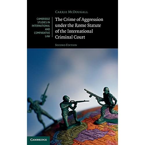 The Crime of Aggression under the Rome Statute of the International Criminal Court (Cambridge Studies in International and Comparative Law)
