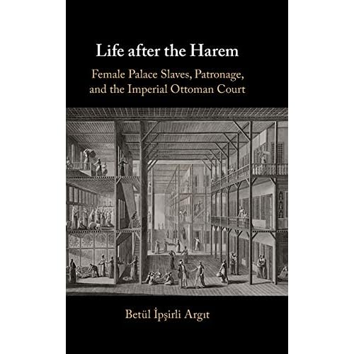 Life after the Harem: Female Palace Slaves, Patronage and the Imperial Ottoman Court