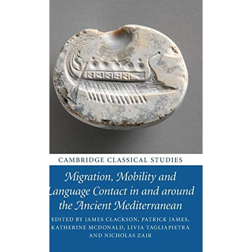 Migration, Mobility and Language Contact in and around the Ancient Mediterranean (Cambridge Classical Studies)