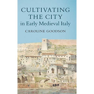 Cultivating the City in Early Medieval Italy