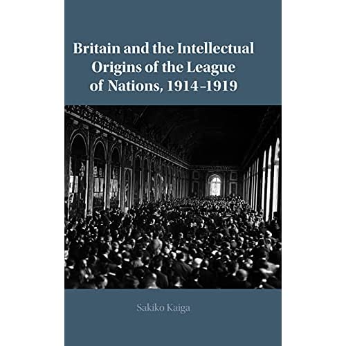 Britain and the Intellectual Origins of the League of Nations, 1914–1919